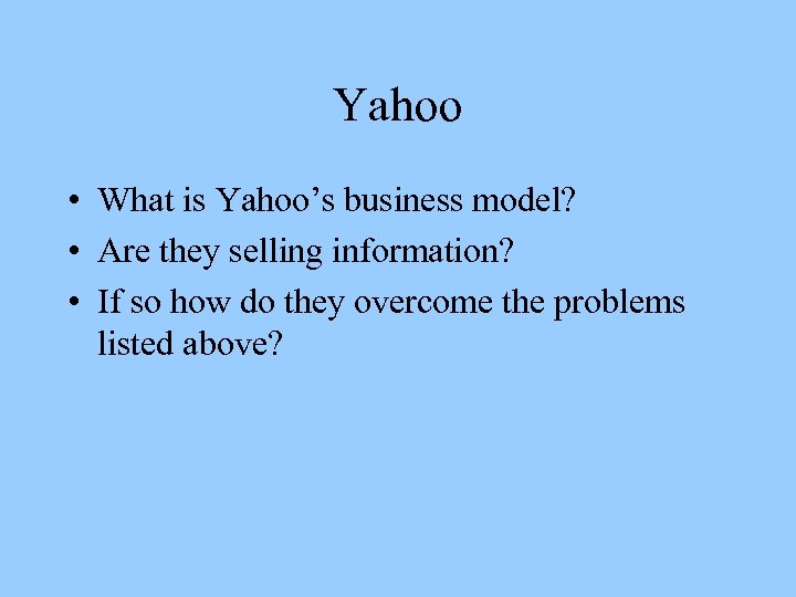 Yahoo • What is Yahoo’s business model? • Are they selling information? • If