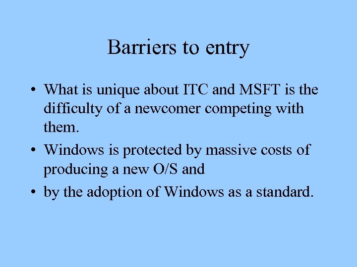 Barriers to entry • What is unique about ITC and MSFT is the difficulty