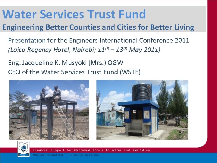 Water Services Trust Fund Engineering Better Counties and Cities for Better Living Presentation for