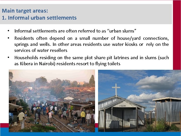 Main target areas: 1. Informal urban settlements • Informal settlements are often referred to