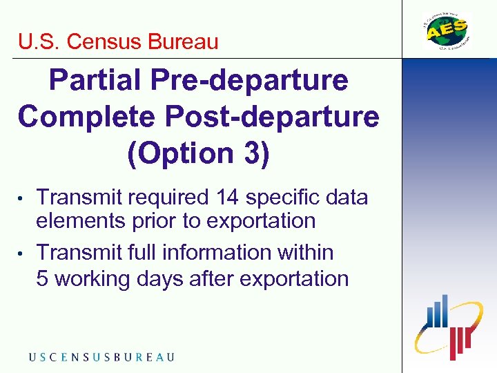 U. S. Census Bureau Partial Pre-departure Complete Post-departure (Option 3) • • Transmit required