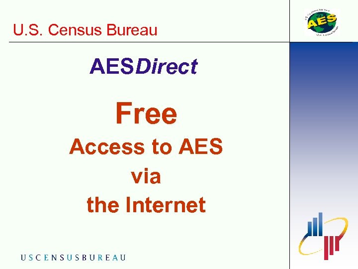 U. S. Census Bureau AESDirect Free Access to AES via the Internet 