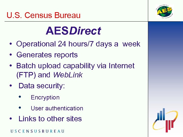 U. S. Census Bureau AESDirect • Operational 24 hours/7 days a week • Generates