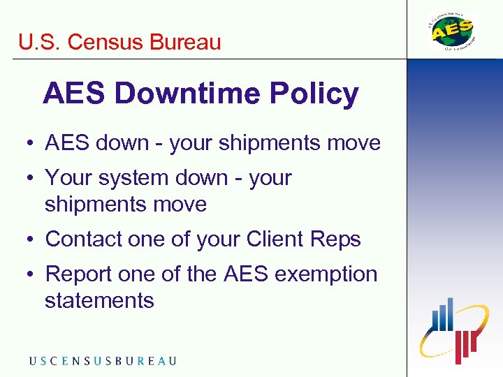 U. S. Census Bureau AES Downtime Policy • AES down - your shipments move