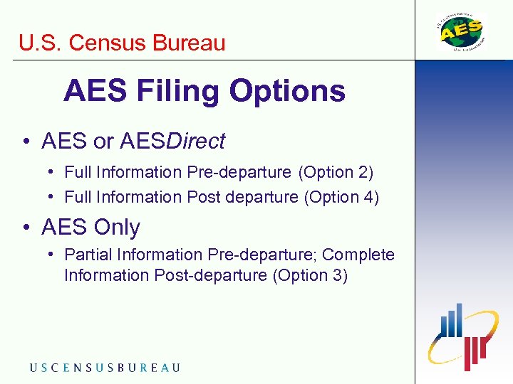 U. S. Census Bureau AES Filing Options • AES or AESDirect • Full Information