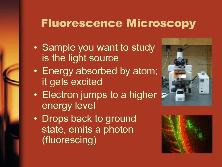 Fluorescence Microscopy • Sample you want to study is the light source • Energy