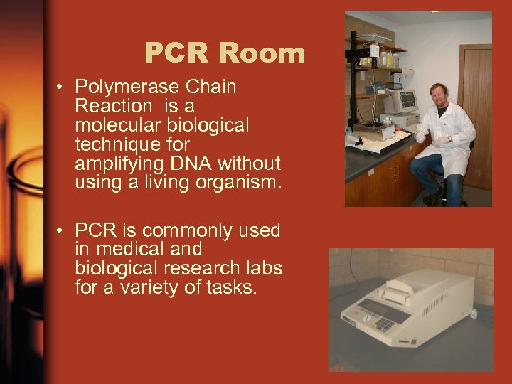 PCR Room • Polymerase Chain Reaction is a molecular biological technique for amplifying DNA