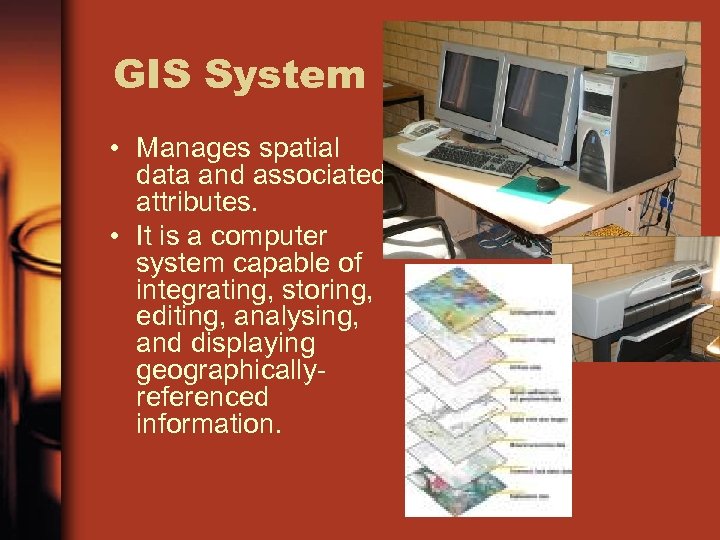 GIS System • Manages spatial data and associated attributes. • It is a computer