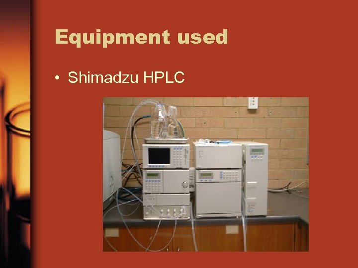 Equipment used • Shimadzu HPLC 