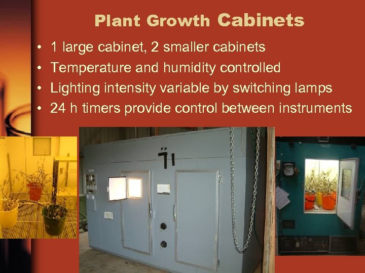 Plant Growth Cabinets • • 1 large cabinet, 2 smaller cabinets Temperature and humidity