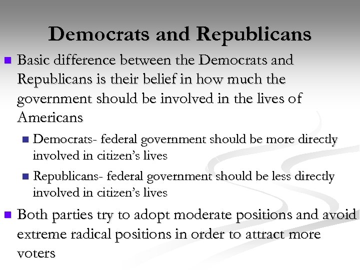 Democrats and Republicans n Basic difference between the Democrats and Republicans is their belief