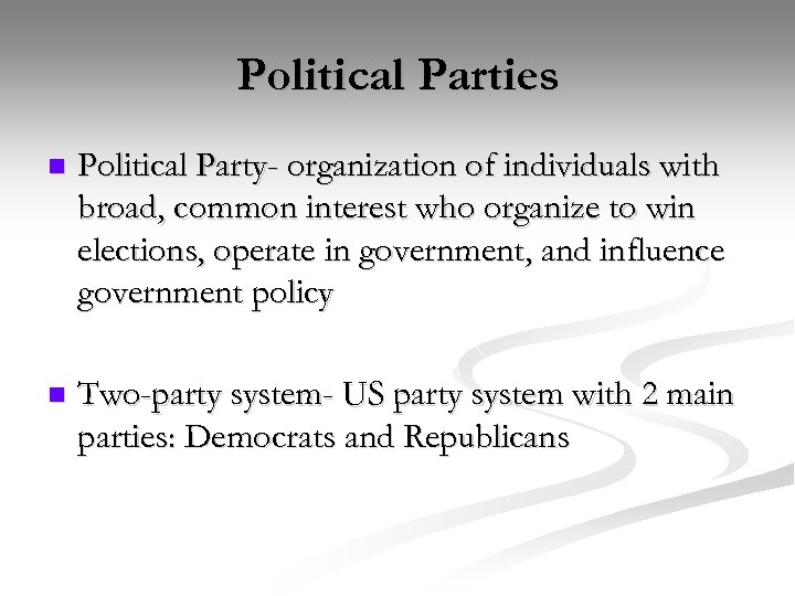 Political Parties n Political Party- organization of individuals with broad, common interest who organize