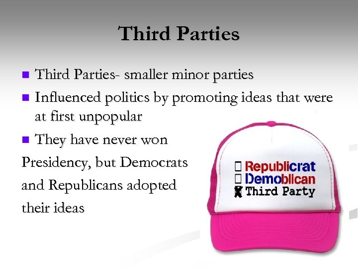 Third Parties- smaller minor parties n Influenced politics by promoting ideas that were at