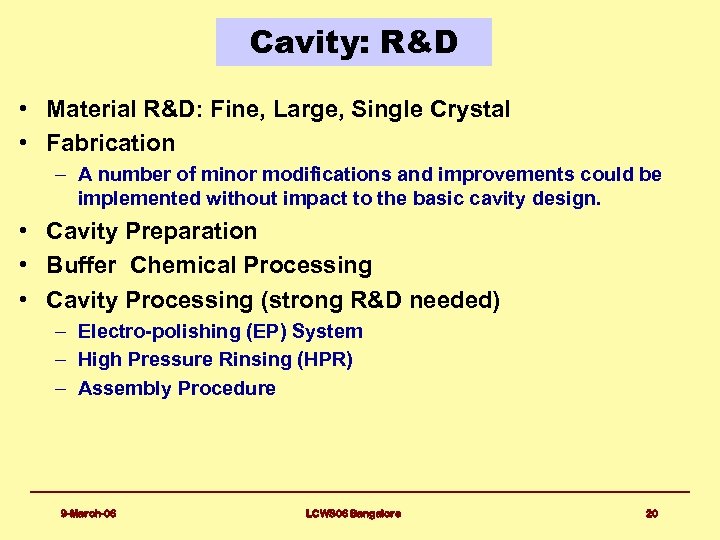 Cavity: R&D • Material R&D: Fine, Large, Single Crystal • Fabrication – A number