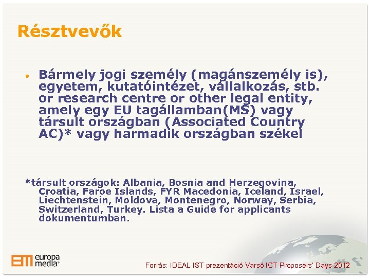 Résztvevők • Bármely jogi személy (magánszemély is), egyetem, kutatóintézet, vállalkozás, stb. or research centre