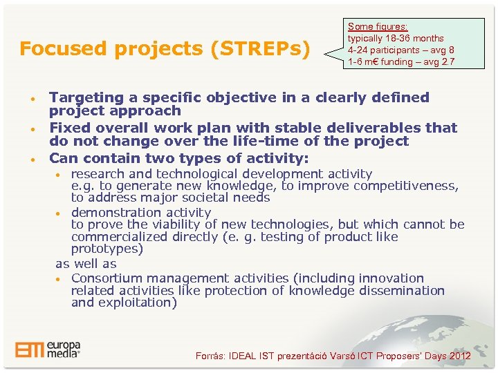 Focused projects (STREPs) • • • Some figures: typically 18 -36 months 4 -24