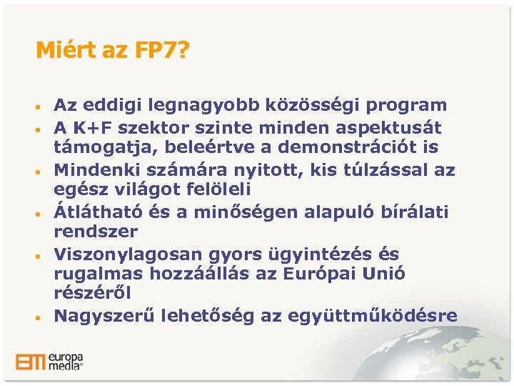 Miért az FP 7? • • • Az eddigi legnagyobb közösségi program A K+F