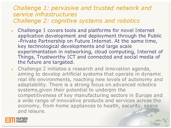 Challenge 1: pervasive and trusted network and service infrastructures Challenge 2: cognitive systems and