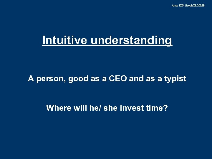 Amar KJR Nayak/IB/XIMB Intuitive understanding A person, good as a CEO and as a