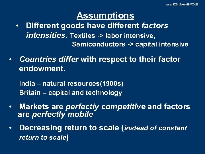 Amar KJR Nayak/IB/XIMB Assumptions • Different goods have different factors intensities. Textiles -> labor
