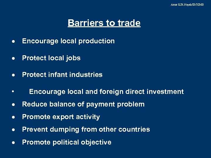 Amar KJR Nayak/IB/XIMB Barriers to trade · Encourage local production · Protect local jobs