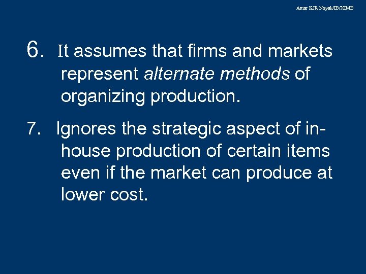 Amar KJR Nayak/IB/XIMB 6. It assumes that firms and markets represent alternate methods of