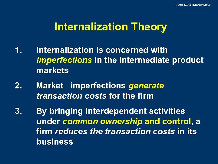Amar KJR Nayak/IB/XIMB Internalization Theory 1. Internalization is concerned with imperfections in the intermediate