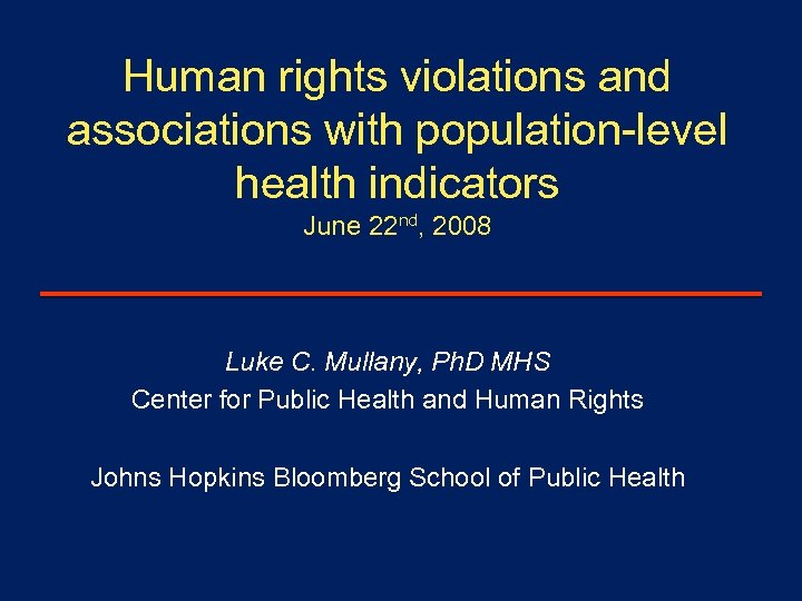 Human rights violations and associations with population-level health indicators June 22 nd, 2008 Luke