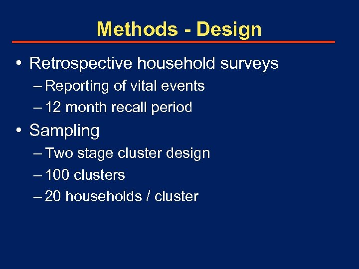 Methods - Design • Retrospective household surveys – Reporting of vital events – 12