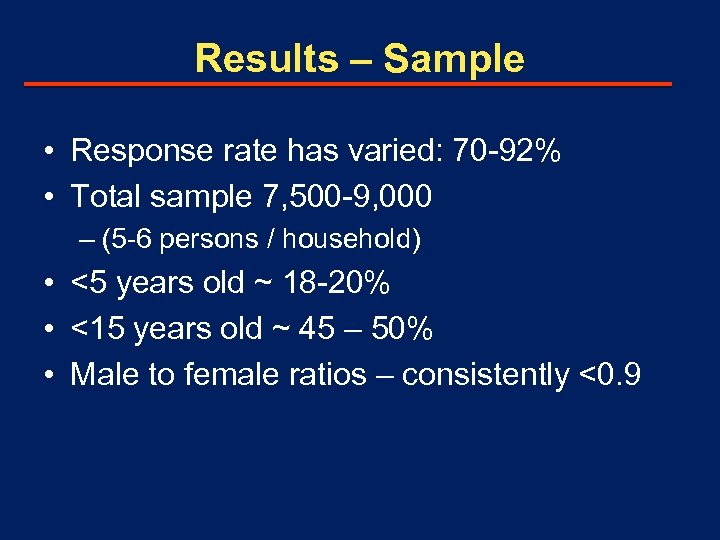 Results – Sample • Response rate has varied: 70 -92% • Total sample 7,