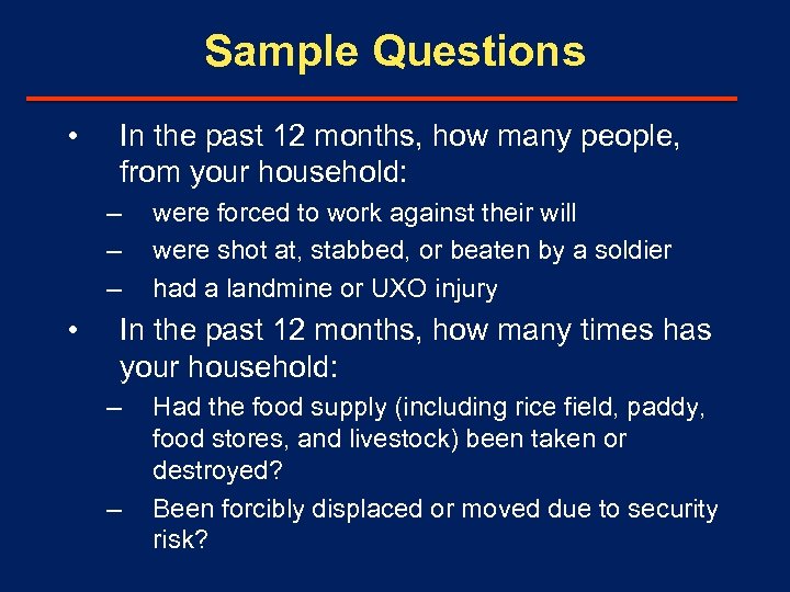 Sample Questions • In the past 12 months, how many people, from your household: