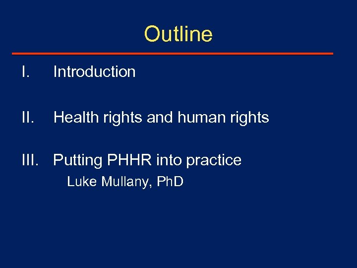Outline I. Introduction II. Health rights and human rights III. Putting PHHR into practice