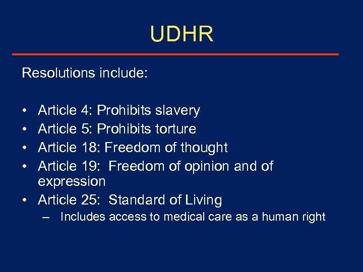 UDHR Resolutions include: Article 4: Prohibits slavery Article 5: Prohibits torture Article 18: Freedom