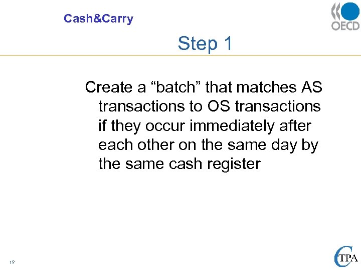 Cash&Carry Step 1 Create a “batch” that matches AS transactions to OS transactions if