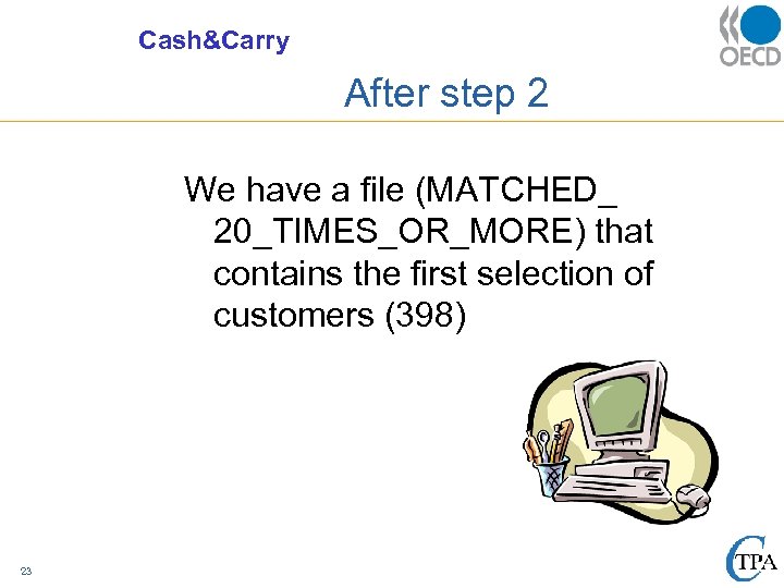 Cash&Carry After step 2 We have a file (MATCHED_ 20_TIMES_OR_MORE) that contains the first