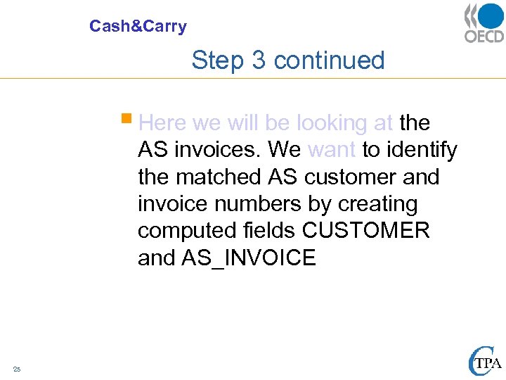 Cash&Carry Step 3 continued § Here we will be looking at the AS invoices.