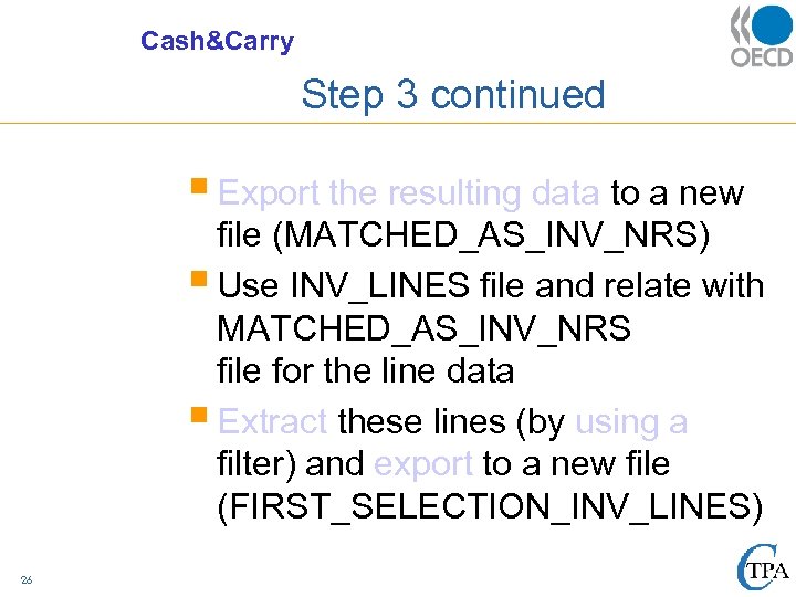 Cash&Carry Step 3 continued § Export the resulting data to a new file (MATCHED_AS_INV_NRS)