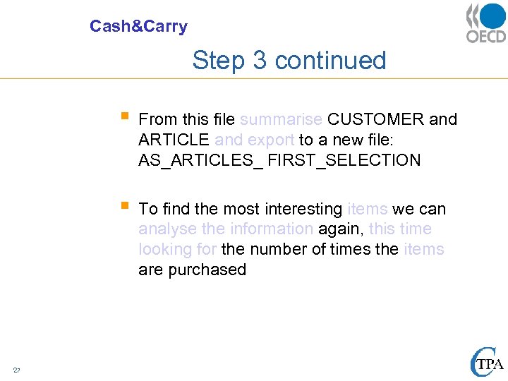 Cash&Carry Step 3 continued § § 27 From this file summarise CUSTOMER and ARTICLE