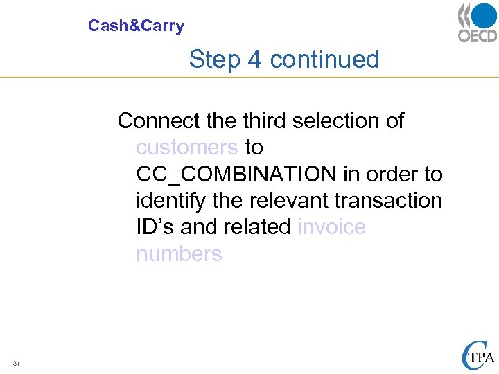 Cash&Carry Step 4 continued Connect the third selection of customers to CC_COMBINATION in order