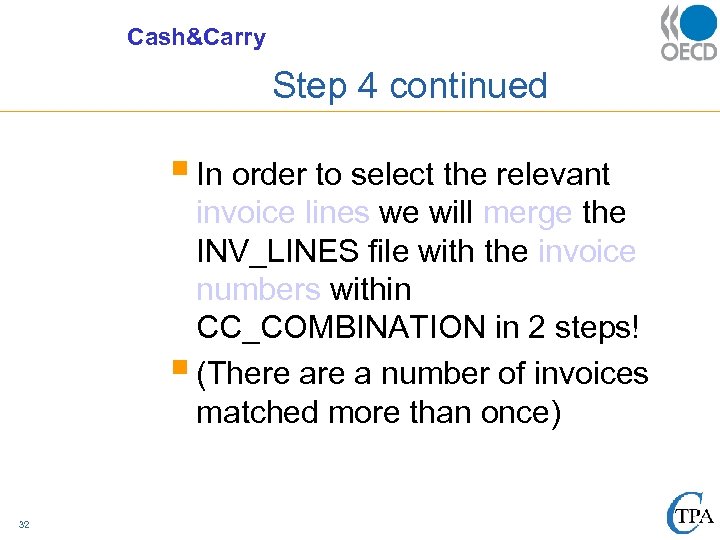 Cash&Carry Step 4 continued § In order to select the relevant invoice lines we