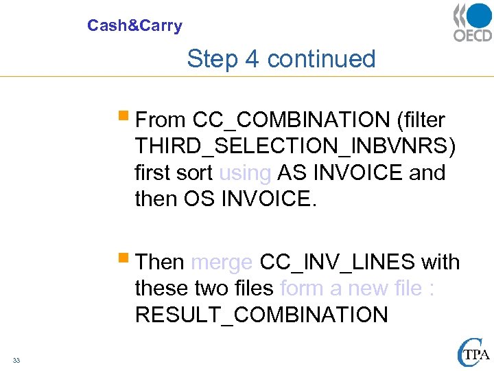 Cash&Carry Step 4 continued § From CC_COMBINATION (filter THIRD_SELECTION_INBVNRS) first sort using AS INVOICE