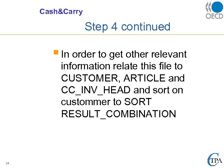 Cash&Carry Step 4 continued § In order to get other relevant information relate this