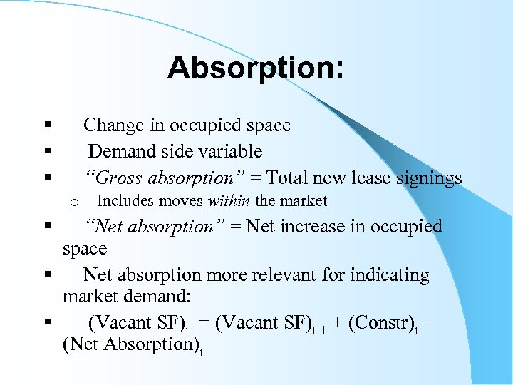 Absorption: § Change in occupied space § Demand side variable § “Gross absorption” =