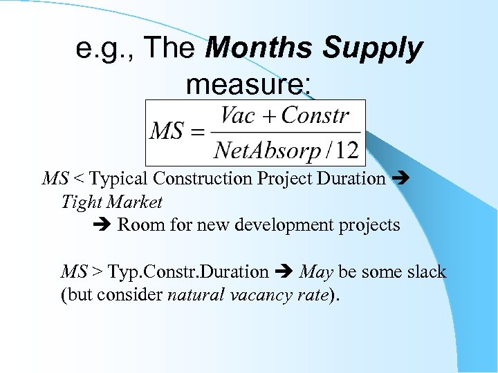 e. g. , The Months Supply measure: MS < Typical Construction Project Duration Tight