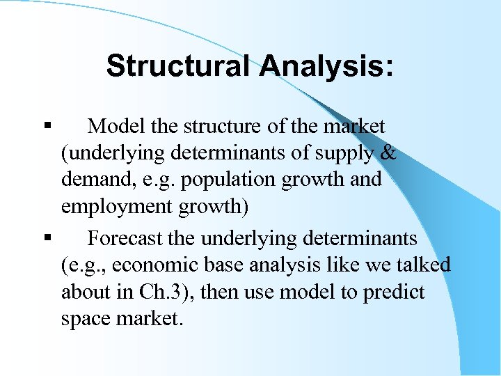 Structural Analysis: § Model the structure of the market (underlying determinants of supply &