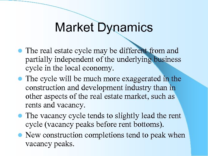 Market Dynamics The real estate cycle may be different from and partially independent of