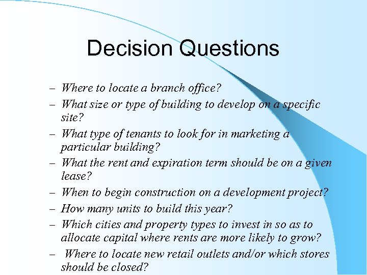 Decision Questions – Where to locate a branch office? – What size or type