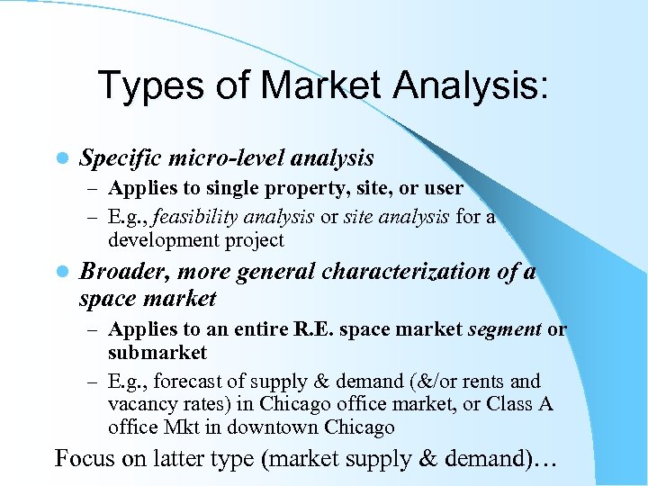 Types of Market Analysis: l Specific micro-level analysis – Applies to single property, site,