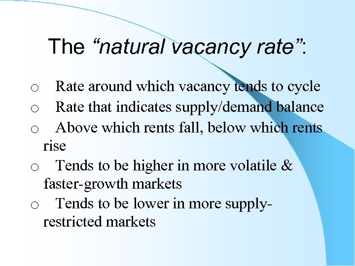 The “natural vacancy rate”: o Rate around which vacancy tends to cycle o Rate