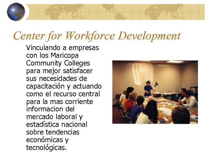 Center for Workforce Development Vinculando a empresas con los Maricopa Community Colleges para mejor